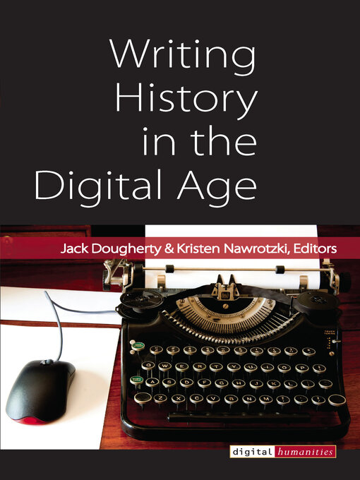 Title details for Writing History in the Digital Age by Jack Dougherty - Available